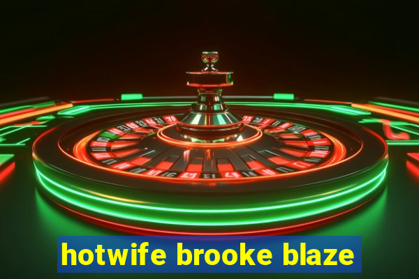 hotwife brooke blaze